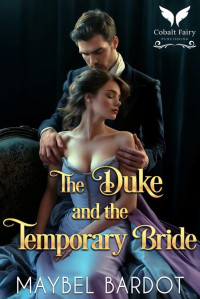 Maybel Bardot — The Duke and the Temporary Bride: A Steamy Historical Regency Romance Novel