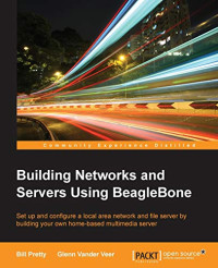 Pretty, Bill, Veer, Glenn Vander — Building Networks and Servers Using BeagleBone