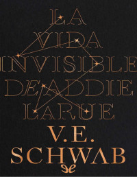 V. E. Schwab — LA VIDA INVISIBLE DE ADDIE LARUE