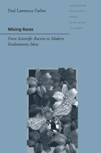 Paul Lawrence Farber — Mixing Races: From Scientific Racism to Modern Evolutionary Ideas