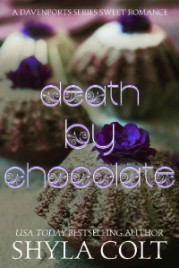 Shyla Colt [Colt, Shyla] — Death by Chocolate (Davenports Book 2)