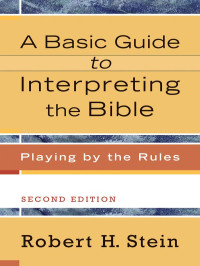 Stein, Robert H.; — A Basic Guide to Interpreting the Bible