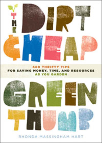 Rhonda Massingham Hart — The Dirt-Cheap Green Thumb: 400 Thrifty Tips for Saving Money, Time, and Resources as You Garden