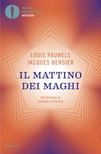 Louis Pauwels, Jacques Bergier & Jacques Bergier — Il mattino dei maghi