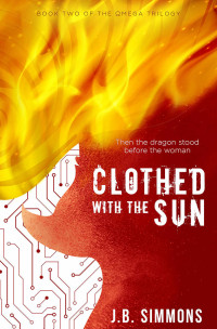 J.B. Simmons — Clothed with the Sun (The Omega Trilogy Book 2)