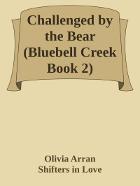 Olivia Arran & Shifters in Love — Challenged by the Bear (Bluebell Creek Book 2)