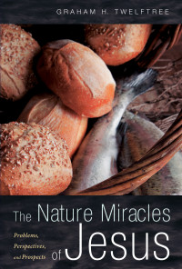 Graham H. Twelftree; — The Nature Miracles of Jesus