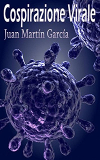 Juan Martín García — Cospirazione Virale