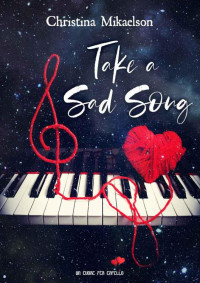 Christina Mikaelson — Take a sad song (Un cuore per capello) (Italian Edition)