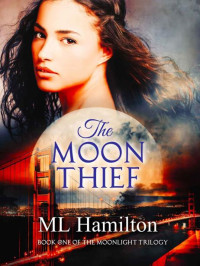 M.L. Hamilton — The Moon Thief (The Moonlight Trilogy Book 1)