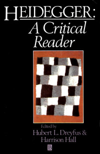 Edited by Hubert L. Dreyfus & Harrison Hall — Heidegger: A critical Reader