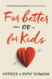 Patrick & Ruth Schwenk; — For Better or for Kids