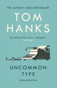 Tom Hanks — Uncommon Type: Some Stories