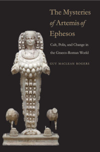 Guy Maclean Rogers — The Mysteries of Artemis of Ephesos