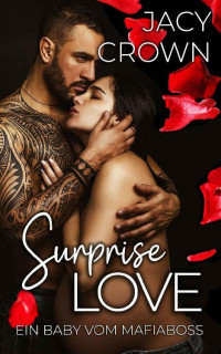 Jacy Crown — Surprise Love: Ein Baby vom Mafiaboss (German Edition)