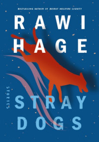 Rawi Hage — Stray Dogs: And Other Stories