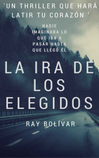 Unknown — La Ira de los Elegidos: Novela Negra y policiaca. Un verdadero Thriller de Acción (Spanish Edition)