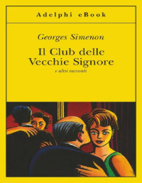 Georges Simenon — Il Club delle Vecchie Signore: e altri racconti