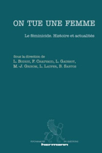 Frédéric Chauvaud, Ludovic Gaussot, Marie-José Grihom, Laurie Laufer, Beatriz Santos — On tue une femme - Le féminicide. Histoire et actualités