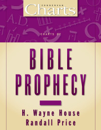 H. Wayne House, Randall Price — Charts of Bible Prophecy