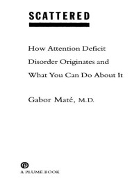 Gabor Maté — Scattered: How Attention Deficit Disorder Originates and What You Can Do About It