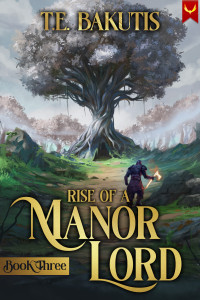 T.E. Bakutis — Rise of a Manor Lord 3: A Progression Fantasy Isekai