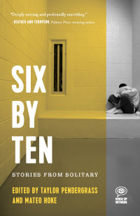 Taylor Pendergrass, Mateo Hoke — Six by Ten: Stories from Solitary