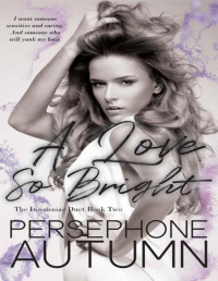 Persephone Autumn — A Love So Bright: Insomniac Duet #2 (Bay Area Duet Series Book 6)