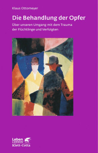 Klaus Ottomeyer; — Die Behandlung der Opfer (Leben lernen, Bd. 240)