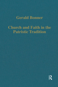 Gerald Bonner — Church and Faith in the Patristic Tradition; Augustine, Pelagianism, and Early Christian Northumbria