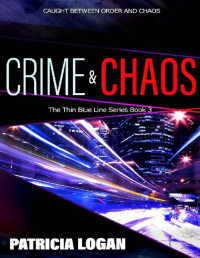 Patricia Logan — Crime and Chaos (Thin Blue Line Book 3)