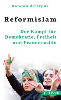 Amirpur, Katajun — Reformislam: Der Kampf für Demokratie, Freiheit und Frauenrechte