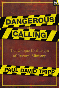 Paul David Tripp; — Dangerous Calling