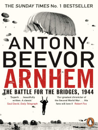 Beevor Antony [Antony, Beevor] — Arnhem: The Battle for the Bridges, 1944