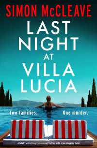 Simon McCleave — Last Night at Villa Lucia: A totally addictive psychological thriller with a jaw-dropping twist