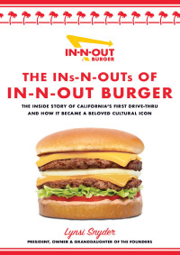 Lynsi Snyder — The Ins-N-Outs of In-N-Out Burger: The Inside Story of California's First Drive-Through and How it Became a Beloved Cultural Icon