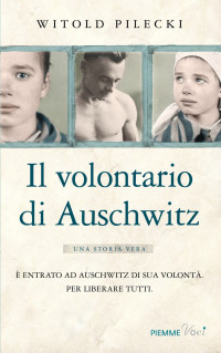 Witold Pilecki [Pilecki, Witold] — Il volontario di Auschwitz