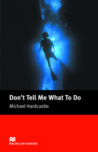 Michael Hardcastle — Don't Tell Me What do Do - Macmillan Readers: Level 3