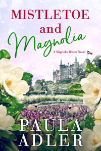 Paula Adler [Adler, Paula] — Mistletoe and Magnolia: A Magnolia Bloom Novel Book 2