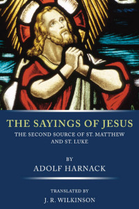 Adolf Harnack; — The Sayings of Jesus