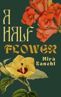 Mira Kanehl — A Half Flower