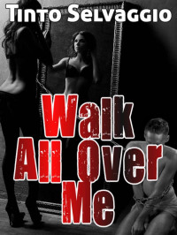 Tinto Selvaggio — Walk All Over Me: A Dominant Female, Hotwife and Submissive Bi Cuckold Husband in the making