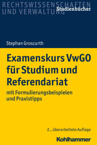 Stephan Groscurth — Examenskurs VwGO für Studium und Referendariat