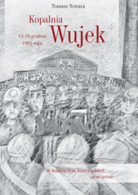 Tomasz Nowara — Kopalnia Wujek 13-16 grudnia 1981 roku