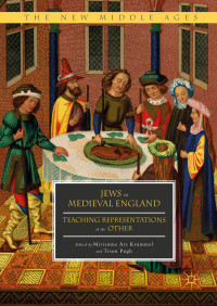 Miriamne Ara Krummel, Tison Pugh (editors) — Jews in Medieval England: Teaching Representations of the Other