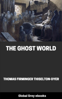 Thomas Firminger Thiselton-Dyer — The Ghost World