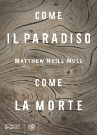 Null Matthew Neill  — Come il paradiso, come la morte