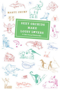 Marty Crump & Alan Crump (Illustrator) — Sexy Orchids Make Lousy Lovers: & Other Unusual Relationships