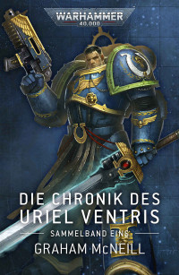 Graham McNeill — Die Chronik des Uriel Ventris: Sammelband Eins