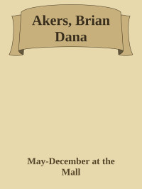 May-December at the Mall — Akers, Brian Dana